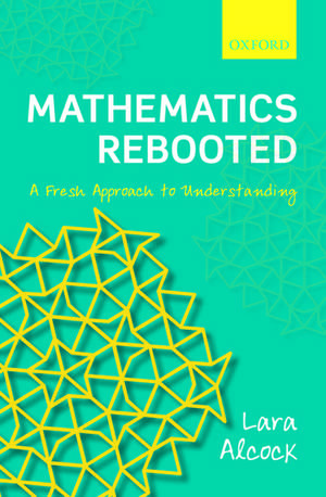 Mathematics Rebooted: A Fresh Approach to Understanding de Lara Alcock