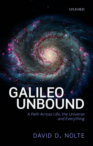 Galileo Unbound: A Path Across Life, the Universe and Everything de David D. Nolte