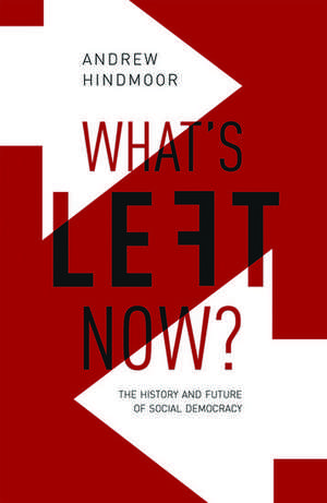 What's Left Now?: The History and Future of Social Democracy de Andrew Hindmoor