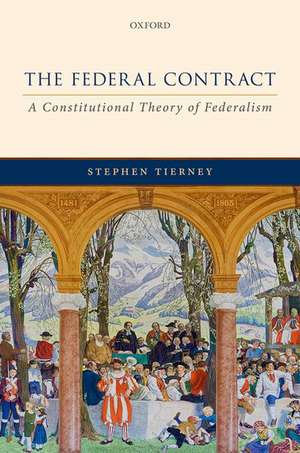 The Federal Contract: A Constitutional Theory of Federalism de Stephen Tierney