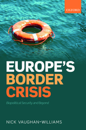 Europe's Border Crisis: Biopolitical Security and Beyond de Nick Vaughan-Williams