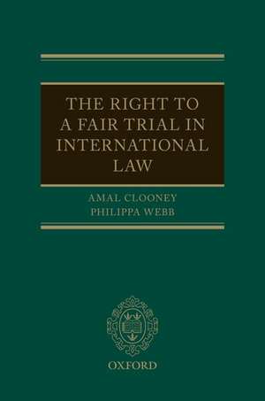 The Right to a Fair Trial in International Law de Amal Clooney