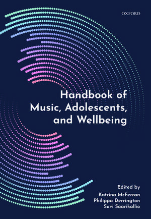 Handbook of Music, Adolescents, and Wellbeing de Katrina McFerran