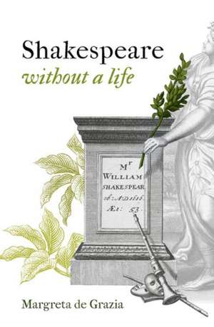 Shakespeare Without a Life de Margreta de Grazia