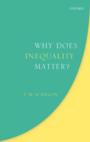 Why Does Inequality Matter? de T. M. Scanlon