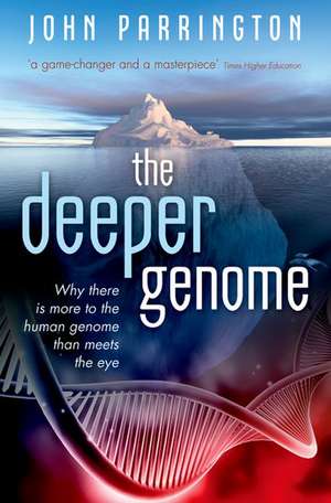 The Deeper Genome: Why there is more to the human genome than meets the eye de John Parrington