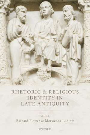 Rhetoric and Religious Identity in Late Antiquity de Richard Flower