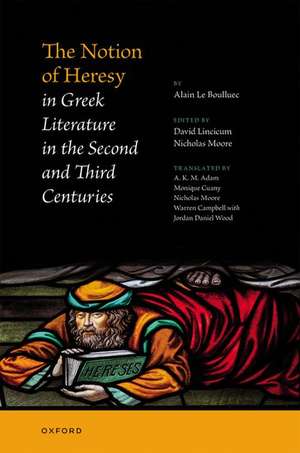 The Notion of Heresy in Greek Literature in the Second and Third Centuries de Alain Le Boulluec