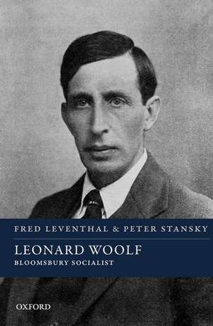 Leonard Woolf: Bloomsbury Socialist de Fred Leventhal