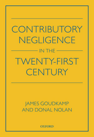 Contributory Negligence in the Twenty-First Century de James Goudkamp