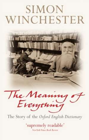 The Meaning of Everything: The Story of the Oxford English Dictionary de Simon Winchester OBE