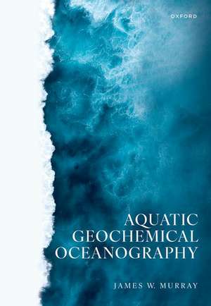 Aquatic Geochemical Oceanography de James W. Murray