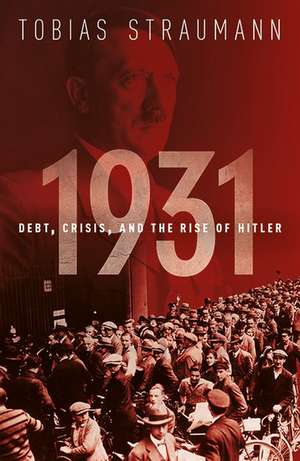 1931: Debt, Crisis, and the Rise of Hitler de Tobias Straumann