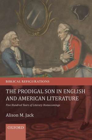 The Prodigal Son in English and American Literature: Five Hundred Years of Literary Homecomings de Alison M. Jack