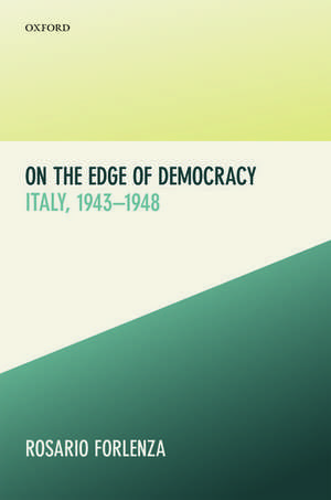 On the Edge of Democracy: Italy, 1943-1948 de Rosario Forlenza