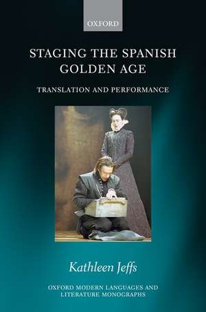 Staging the Spanish Golden Age: Translation and Performance de Kathleen Jeffs