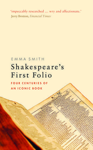 Shakespeare's First Folio: Four Centuries of an Iconic Book de Emma Smith