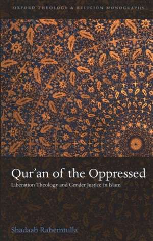 Qur'an of the Oppressed: Liberation Theology and Gender Justice in Islam de Shadaab Rahemtulla