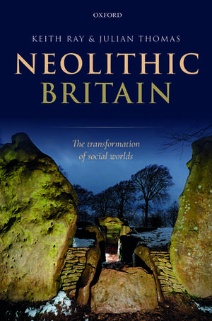 Neolithic Britain: The Transformation of Social Worlds de Keith Ray