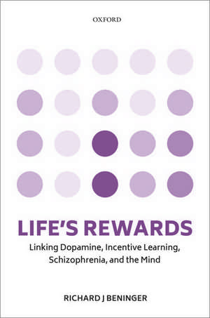 Life's rewards: Linking dopamine, incentive learning, schizophrenia, and the mind de Richard J. Beninger