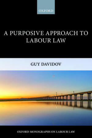 A Purposive Approach to Labour Law de Guy Davidov