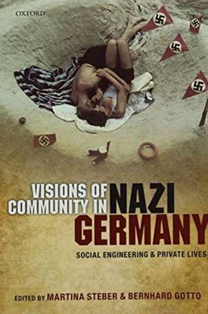 Visions of Community in Nazi Germany: Social Engineering and Private Lives de Martina Steber