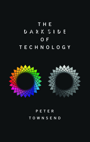 The Dark Side of Technology de Peter Townsend