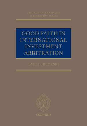 Good Faith in International Investment Arbitration de Emily Sipiorski