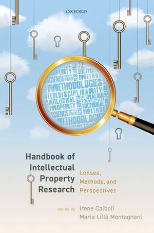 Handbook of Intellectual Property Research: Lenses, Methods, and Perspectives de Irene Calboli