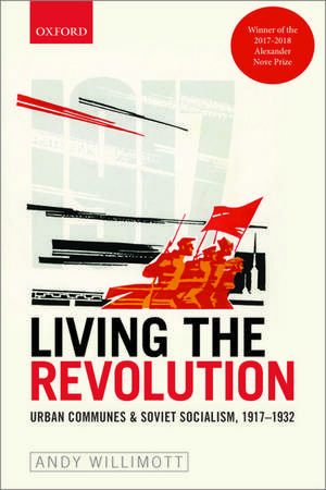 Living the Revolution: Urban Communes & Soviet Socialism, 1917-1932 de Andy Willimott