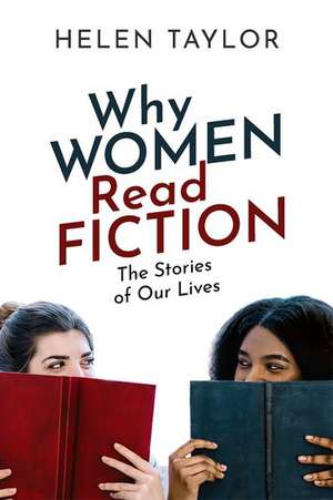 Why Women Read Fiction: The Stories of Our Lives de Helen Taylor