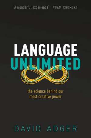 Language Unlimited: The Science Behind Our Most Creative Power de David Adger