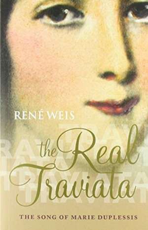 The Real Traviata: The Song of Marie Duplessis de René Weis