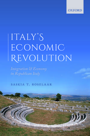 Italy's Economic Revolution: Integration and Economy in Republican Italy de Saskia T. Roselaar