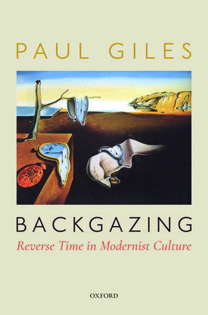 Backgazing: Reverse Time in Modernist Culture de Paul Giles