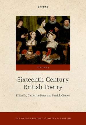 The Oxford History of Poetry in English: Volume 4. Sixteenth-Century British Poetry de Catherine Bates