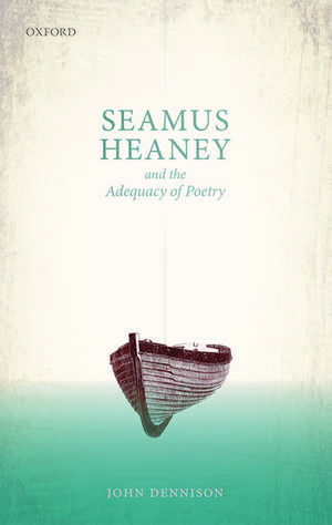 Seamus Heaney and the Adequacy of Poetry de John Dennison