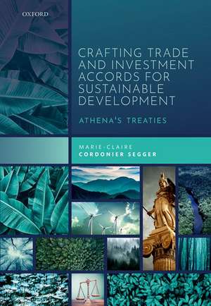 Crafting Trade and Investment Accords for Sustainable Development: Athena's Treaties de Marie-Claire Cordonier Segger