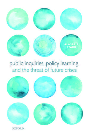 Public Inquiries, Policy Learning, and the Threat of Future Crises de Alastair Stark