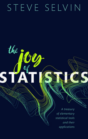 The Joy of Statistics: A Treasury of Elementary Statistical Tools and their Applications de Steve Selvin