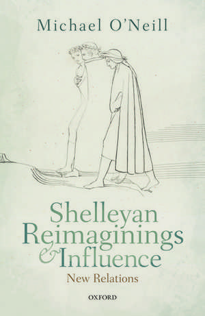 Shelleyan Reimaginings and Influence: New Relations de Michael O'Neill