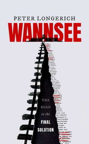 Wannsee: The Road to the Final Solution de Peter Longerich