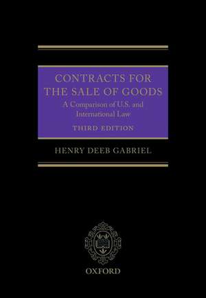 Contracts for the Sale of Goods: A Comparison of U.S. and International Law de Henry Deeb Gabriel