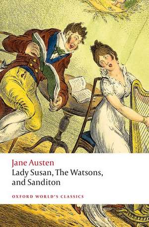 Lady Susan, The Watsons, and Sanditon: Unfinished Fictions and Other Writings de Jane Austen