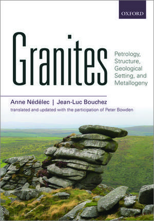 Granites: Petrology, Structure, Geological Setting, and Metallogeny de Anne Nédélec