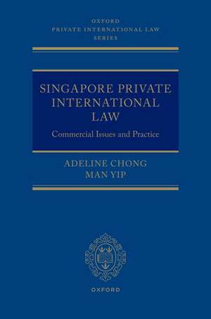 Singapore Private International Law: Commercial Issues and Practice de Adeline Chong