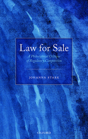 Law for Sale: A Philosophical Critique of Regulatory Competition de Johanna Stark