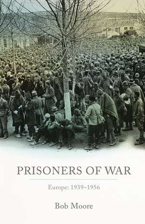 Prisoners of War: Europe: 1939-1956 de Bob Moore