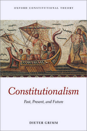 Constitutionalism: Past, Present, and Future de Dieter Grimm