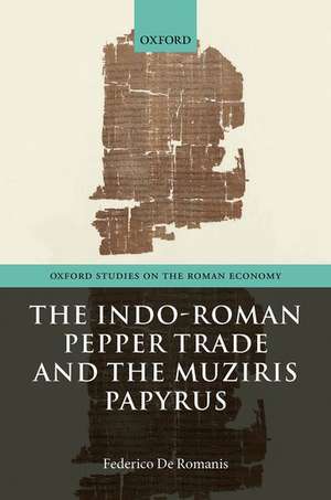 The Indo-Roman Pepper Trade and the Muziris Papyrus de Federico De Romanis